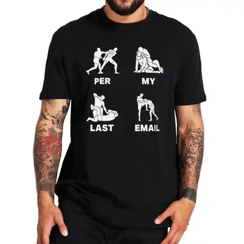Başına Son E-posta T Shirt Sarcastic Komik Meme Yenilik Tshirt 2022 Trend Şaka Dövüş sanatları Tasarım Camiseta %100 % Pamuk